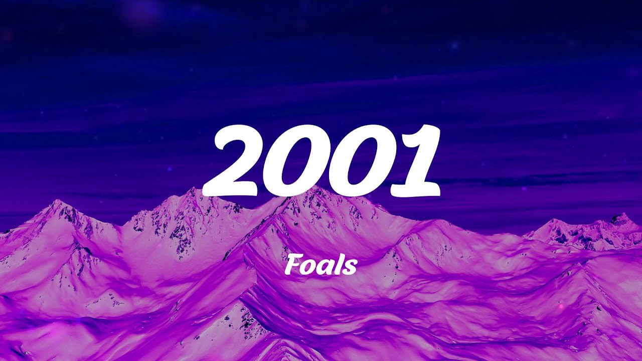 Foals - 2001 (Lyrics)